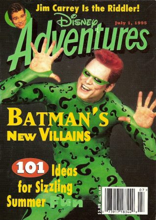 Adventures
Jim Carrey on the cover of Adventures.

Issue: July 1, 1995
Keywords: Adventures Disney Magazine Batman Forever The Riddler 1995