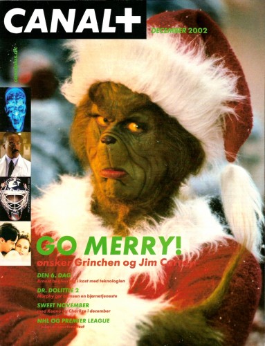 Canal+
Jim Carrey on the cover of the Danish Magazine Canal+.

Issue: December, 2002
Keywords: Canal+ The Grinch Denmark Magazine 2002